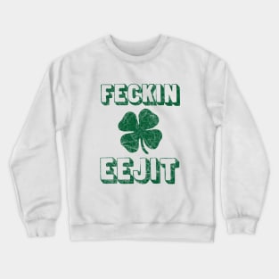 Feckin Eejit St. Paddy's Day Shamrock Distressed Design Crewneck Sweatshirt